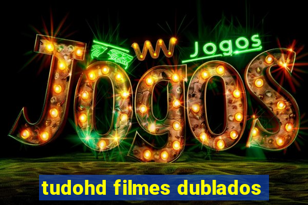 tudohd filmes dublados